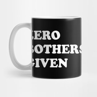 Zero Bothers Given Mug